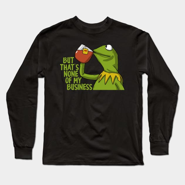 Kermit Drink Tea Quote Long Sleeve T-Shirt by Luna Illustration